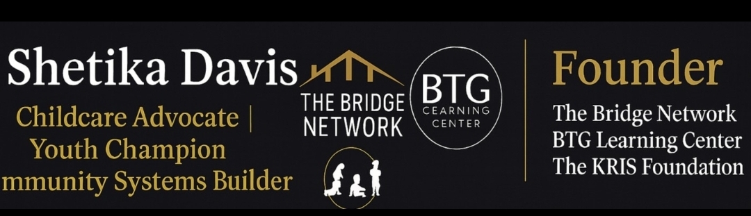 Shetika Davis — Childcare Advocate, Youth Champion, Community Systems Builder. Founder of The Bridge Network, BTG Learning Center, and The KR.I.S. Foundation.